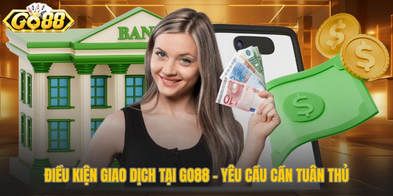 Yêu cầu cần tuân thủ để lệnh rút tiền Go88 được xử lý nhanh