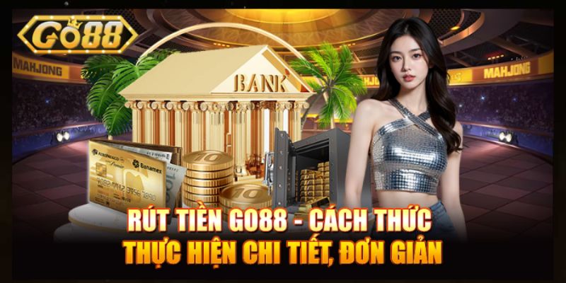 Go88 rút tiền đúng cách